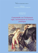 Ganymède ou L'échansson : rapt, ravissement et ivresse poétique