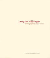 Jacques Hébinger : photographies, 1972-2006 - Jacques Hébinger
