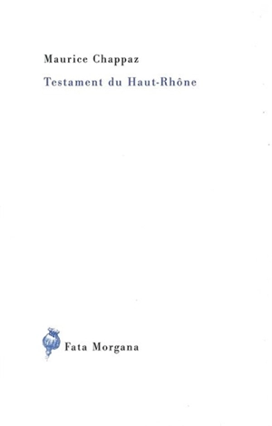 Testament du Haut-Rhône - Maurice Chappaz