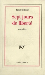 Sept jours de liberté - Jacques Bens