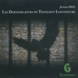 Les derniers jours de Toussaint Louverture - Jérôme Brie