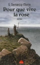 Pour que vive la rose - Gérard Demarcq-Morin