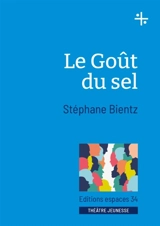 Le goût du sel : théâtre - Stéphane Bientz