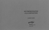 De l'improvisation à la composition : entretiens avec des musiciennes et des musiciens de jazz - Laurent Brun