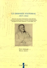 Le dernier Stendhal, 1837-1842 : actes du colloque international de Paris IV-Sorbonne, 3-4 déc. 1999