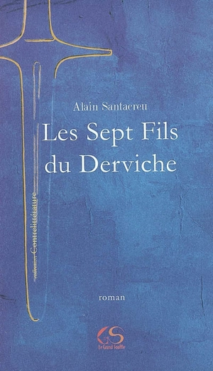 Les sept fils du derviche - Alain Santacreu