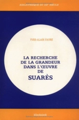 La Recherche de la grandeur dans l'oeuvre de Suarès - Yves-Alain Favre