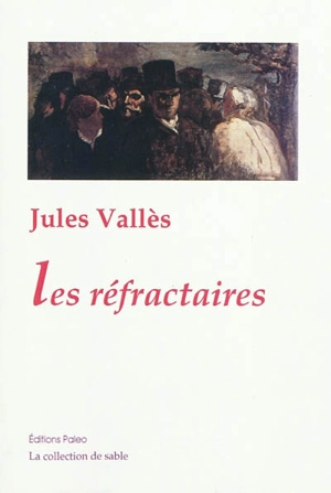 Les réfractaires - Jules Vallès