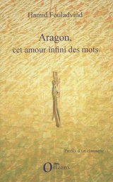 Aragon, cet amour infini des mots - Hamid Fouladvind