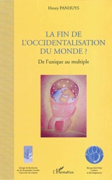 La fin de l'occidentalisation ? : de l'unique au multiple - Henry Panhuys