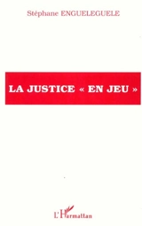 La justice en jeu - Stéphane Bobé Enguéléguélé