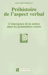 Préhistoire de l'aspect verbal : l'émergence de la notion dans les grammaires russes - Sylvie Archaimbault