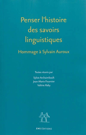Penser l'histoire des savoirs linguistiques : hommage à Sylvain Auroux