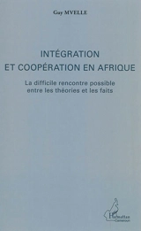 Intégration et coopération en Afrique : la difficile rencontre possible entre les théories et les faits - Guy Mvelle