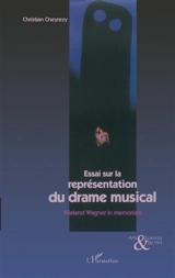 Essai sur la représentation du drame musical : Wieland Wagner in memoriam - Christian Cheyrezy
