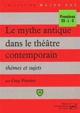 Le mythe antique dans le théâtre contemporain : thèmes et sujets - Guy Fessier
