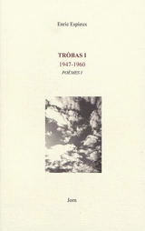 Trobas : poèmes. Vol. 1. 1947-1960 - Henri Espieux