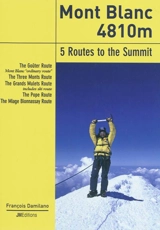 Mont Blanc, 5 routes to the summit : the Goûter route-Mont Blanc ordinary route, the Three Monts route, the Grands Mulets route-includes ski route, the Pope route, the Miage Bionnassay route - François Damilano