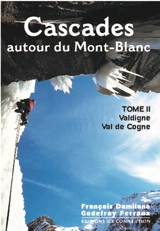 Cascades : autour du Mont-Blanc. Vol. 2. Valdigne (Courmayeur-Morgex), Val de Cogne (Valeille et Vanontey) - François Damilano