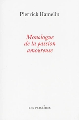 Monologue de la passion amoureuse - Pierrick Hamelin
