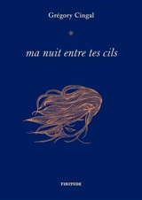 Ma nuit entre tes cils - Grégory Cingal