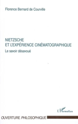 Nietzsche et l'expérience cinématographique : le savoir désavoué - Florence Bernard de Courville