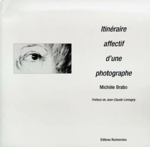 Itinéraire affectif d'une photographe - Michèle Brabo