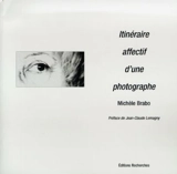 Itinéraire affectif d'une photographe - Michèle Brabo