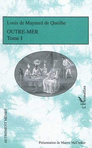 Outre-mer. Vol. 1 - Louis de Maynard de Queilhe