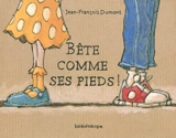 Bête comme ses pieds ! - Jean-François Dumont