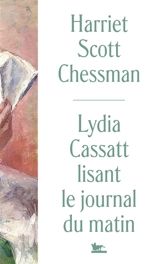 Lydia Cassatt lisant le journal du matin - Harriet Scott Chessman