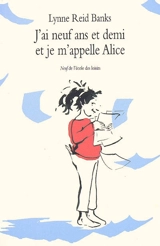J'ai neuf ans et demi et je m'appelle Alice - Lynne Reid Banks