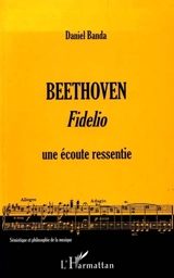 Beethoven : Fidelio : une écoute ressentie - Daniel Banda