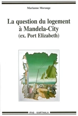 La question du logement à Mandela-City (ex-Port Elisabeth) - Marianne Morange