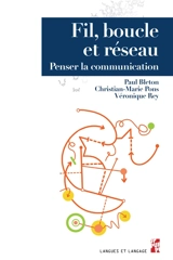 Fil, boucle et réseau : penser la communication - Paul Bleton