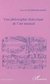 Une philosophie dialectique de l'art musical : la loi de la pansonorité : version de 1936 - Ivan Wyschnegradsky