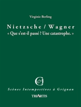 Nietzsche, Wagner : que s'est-il passé ? Une catastrophe - Virginie Berling