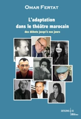 L'adaptation dans le théâtre marocain : des débuts jusqu'à nos jours - Omar Fertat