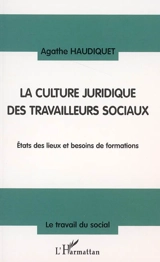 La culture juridique des travailleurs sociaux : états des lieux et besoins de formations - Agathe Haudiquet