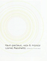 Haut-parleur, voix et miroir : essai technique sous forme de lettre - Lionel Marchetti
