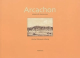 Arcachon : histoire & renouveau - Michel Pétuaud-Létang