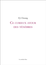 Ce curieux atour des ténèbres : dans la pupille des télécrans jeteurs de sorts - Frédéric-Jacques Ossang