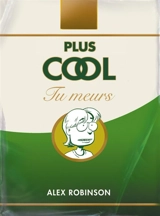 Plus cool tu meurs - Alex Robinson