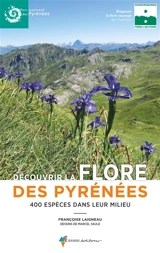 Découvrir la flore des Pyrénées : 400 espèces dans leur milieu - Françoise Laigneau