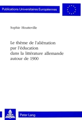 Le thème de l'aliénation par l'éducation dans la littérature allemande autour de 1900 - Sophie Houtteville