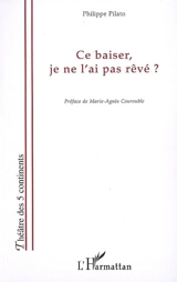 Ce baiser, je ne l'ai pas rêvé ? - Philippe Pilato