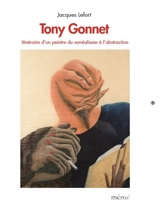 Tony Gonnet : itinéraire d'un peintre du surréalisme à l'abstraction - Jacques Lefort