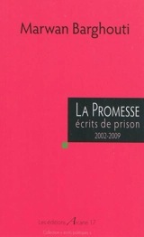 La promesse : écrits de prison, 2002-2009 - Marwan Barghouti