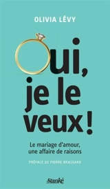 Oui, je le veux ! : le mariage d'amour, une affaire de raisons - Olivia Lévy
