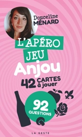 L'apéro jeu Anjou : 42 cartes à jouer : 92 questions - Douceline Ménard